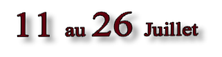 11 au 26 Juillet